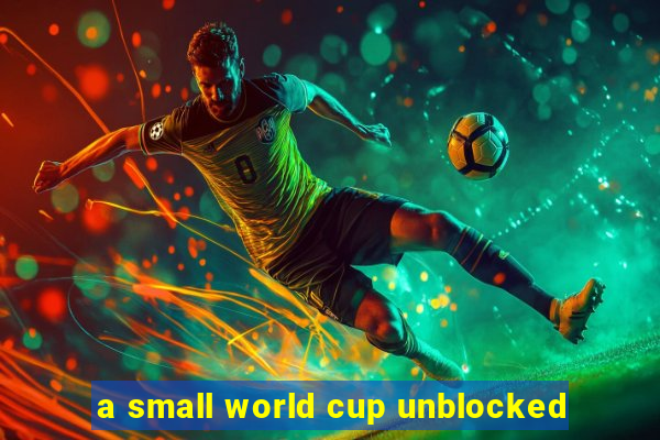 a small world cup unblocked